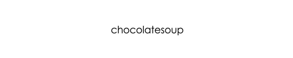 chocolatesoup チョコレートスープ