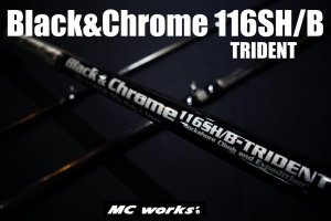 MC works'/ BLACK&CHROME 116SH/B-TRIDENT(ベイト) 【スペシャルモデル】 - Blue water house  Mobile shop