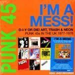 V.A. / PUNK 45: I'M A MESS! D-I-Y OR DIE! ART, TRASH & NEON - PUNK 45S IN THE UK 1977-78 (2LP+7