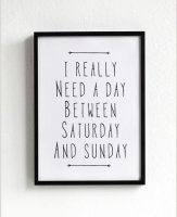 MOTTOS PRINT | I REALLY NEED A DAY BETWEEN SATURDAY AND SUNDAY | A3 ȥץ/ݥξʲ
