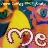 <img class='new_mark_img1' src='https://img.shop-pro.jp/img/new/icons47.gif' style='border:none;display:inline;margin:0px;padding:0px;width:auto;' />ME / HERE COMES EVERYBODY (7)