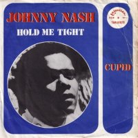 JOHNNY NASH / HOLD ME TIGHT / CUPID(7)
