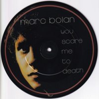 MARC BOLAN / YOU SCARE ME TO DEATH(7PICTURE DISC)