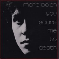 MARC BOLAN / YOU SCARE ME TO DEATH(7+bonus 7
