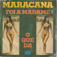 MARACANA / FOI A MADAME / O QUE DA(7)