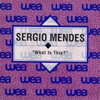 SERGIO MENDES / WHAT IS THIS?(7)