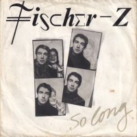 FISCHER-Z / SO LONG(7)