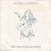 AZTEC CAMERA / ALL I NEED IS EVERYTHING(7)