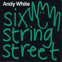 ANDY WHITE / SIX STRING STREET(7)