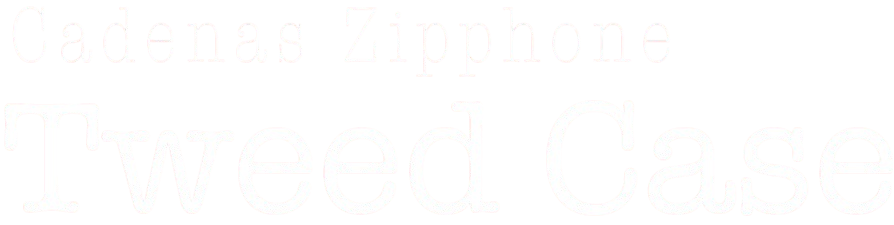 Cadenas Zipphone Tweed Case