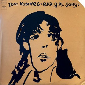 TONY KOSINEC / Bad Girl Songs [LP]