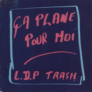 L.D.P TRASH / Ca Plane Pour Moi [7INCH]