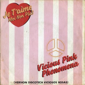 VICIOUS PINK PHENOMENA / Je T'aime Moi Non Plus [7INCH]