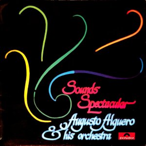 AUGUSTO ALGUERO & HIS ORCHESTRA / Sounds Spectacular [LP]