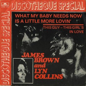 JAMES BROWN AND LYN COLLINS / What My Baby Needs Now Is A Little More Lovin' [7INCH]