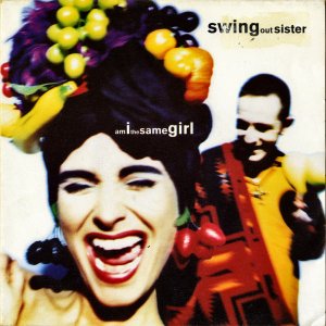 SWING OUT SISTER / Am I The Same Girl [7INCH]