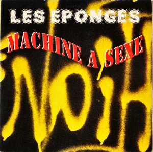 LES EPONGES / Machine A Sexe [7INCH]