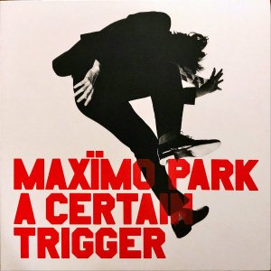 MAXIMO PARK / A Certain Trigger [LP]