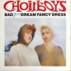 BAD DREAM FANCY DRESS / Choirboys Gas [LP]