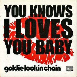 GOLDIE LOOKIN CHAIN / You Knows I Loves You Baby [7INCH]