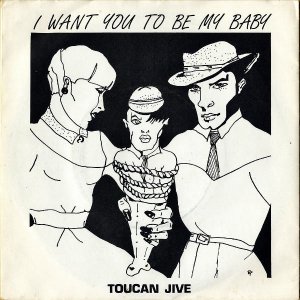 TOUCAN JIVE / I Want You To Be My Baby [7INCH]