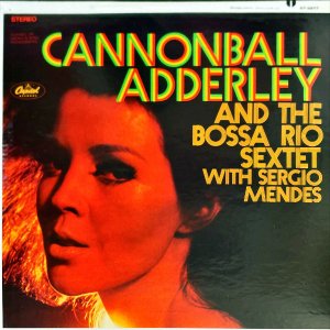 CANNONBALL ADDERLEY / And The Bossa Rio Sextet With Sergio Mendes [LP]