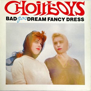 BAD DREAM FANCY DRESS / Choirboys Gas [LP]