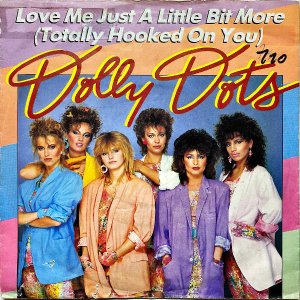 DOLLY DOTS / Love Me Just a Little Bit More (Totally Hooked on You) [7INCH]