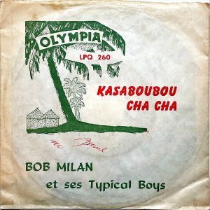 BOB MILAN ET SES TYPICAL BOYS / Kasaboubou Cha Cha [7INCH]