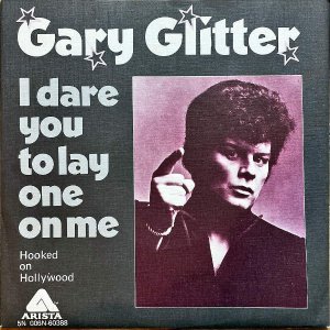 GARY GLITTER / I Dare You To Lay One On Me [7INCH]
