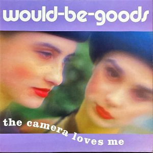 WOULD BE GOODS / The Camera Loves Me [LP]