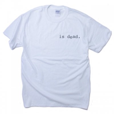 "is dead." short sleeve.