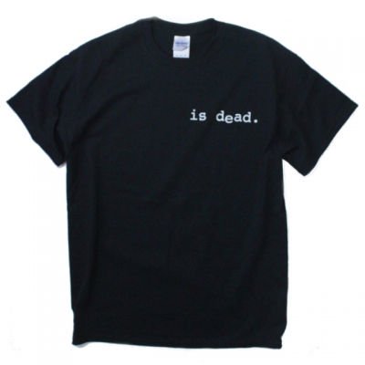 "is dead." short sleeve.