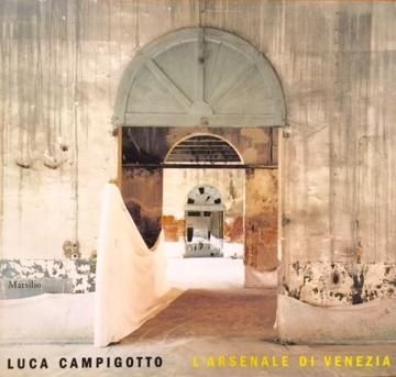 LUCA CAMPIGOTTO / L'ARSENALE DI VENEZIA
