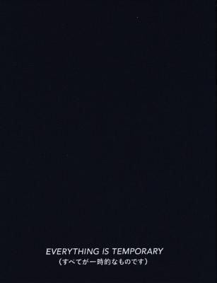 EVERYTHING IS TEMPORARY(すべてが一時的なものです) / 草野庸子