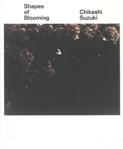 Shapes of Blooming / 鈴木親 Chikashi Suzuki - books used and new