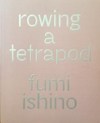 rowing a tetrapod / fumi ishino