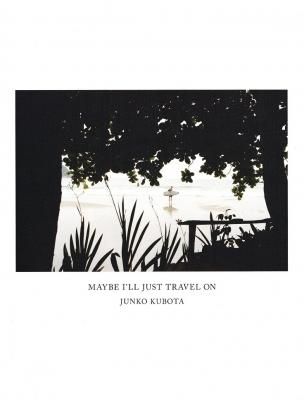 MAYBE I'LL JUST TRAVEL ON / JUNKO KUBOTA