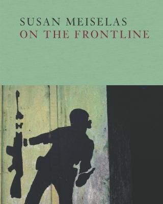 ON THE FRONTLINE / SUSAN MEISALAS(Signed)