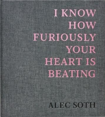 I KNOW HOW FURIOUSLY YOUR HEART IS BEATING / ALEC SOTH アレック・ソス