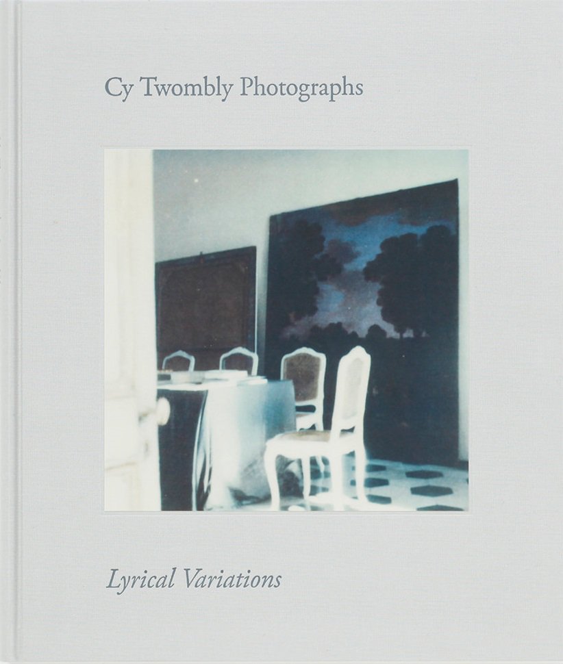 Cy Twombly Photographs Lyrical Variations サイ・トゥオンブリーの 