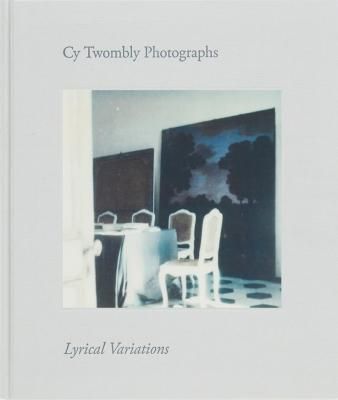 Cy Twombly Photographs Lyrical Variations ȥ֥꡼μ̿ դΥꥷ