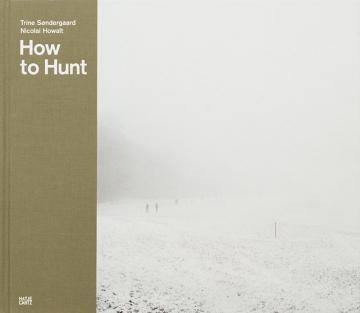 How to Hunt / Trine Søndergaard & Nicolai Howalt
