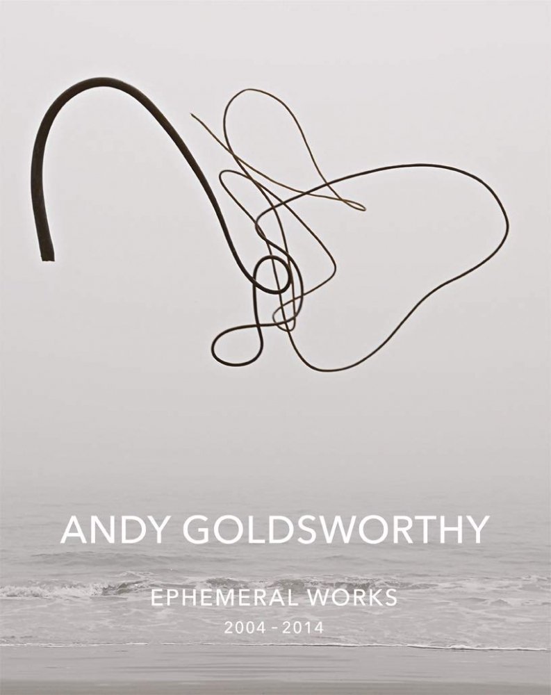 ANDY GOLDSWORTHY : EPHEMERAL WORKS 2004-2014 - books used and new