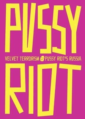 Velvet Terrorism / Pussy Riot's Russia プッシー・ライオット