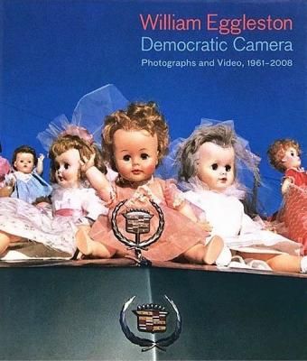 Democratic Camera Photographs and Video, 1961-2008 / William Eggleston ウィリアム・エグルストン