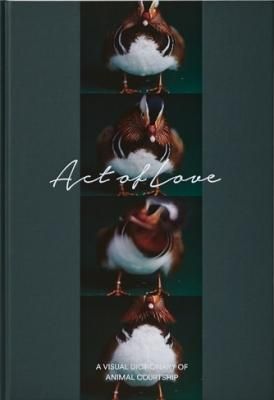 Act of Love µá°¦¿Þ´Õ¡¡-A VISUAL DICTIONARY OF ANIMAL COURTSHIP-