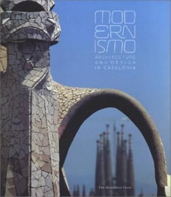 MODERNISMO : ARCHITECTURE AND DESIGN IN CATALONIA