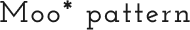 ֥ɤΥ Moo*pattern