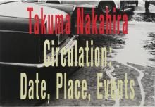 ʿ Takuma Nakahira / Circulation: Date, Place, Events졼աꡢ԰